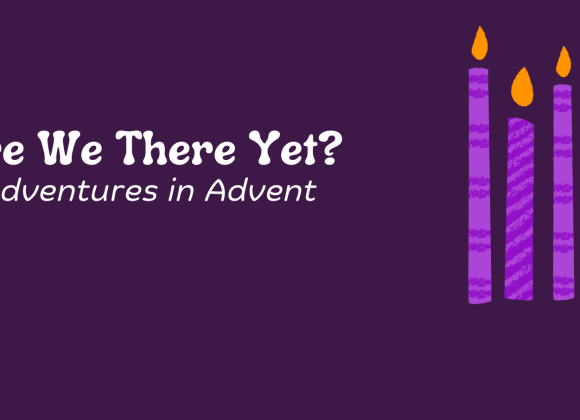 Adventures in Advent — Week 4 – Love – When Heaven Moved In—Matthew 1:18-25