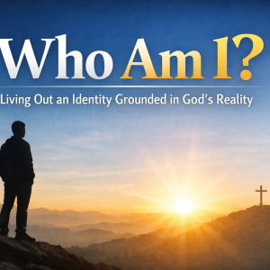 Colossians 2:8-3:5  “Who Am I?  Living Out an Identity Grounded in God’s Reality”