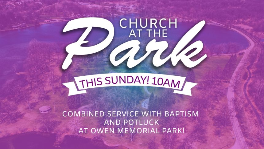 Church At The Park 7-26 @ 10AM Church At The Park 7-26 @ 10AM